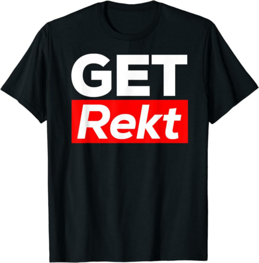 Get Rekt T-Shirt