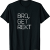 Get Rekt T-Shirt Bro Cool Looking Distressed Video Gamer