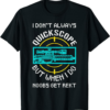 Get Rekt T-Shirt I Don’t Always Quickscope Noobs Video Gamer