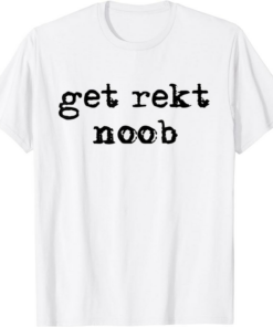 Get Rekt T-Shirt Noob FPS Video Gamer Funny Trendy