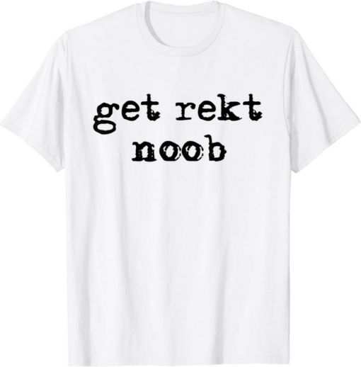 Get Rekt T-Shirt Noob FPS Video Gamer Funny Trendy