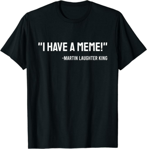 I Have A Meme T-Shirt Fake Quotation Inappropriate Meme