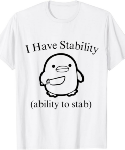 I Have A Meme T-Shirt I Have Stability Ability To Stab Funny