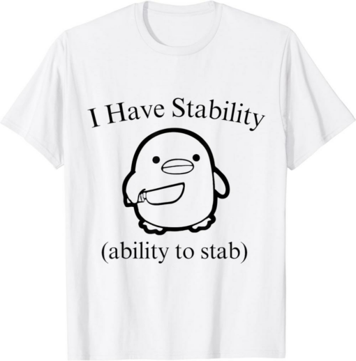I Have A Meme T-Shirt I Have Stability Ability To Stab Funny