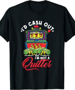 In Cash We Trust T-Shirt I’d Cash Out But I’m Not A Quitter