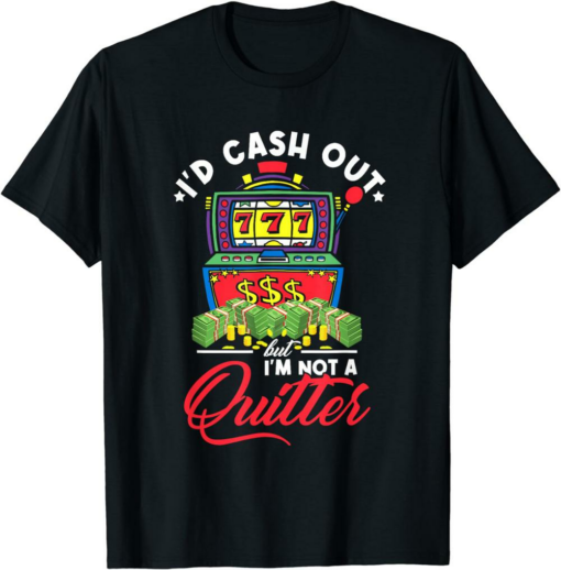 In Cash We Trust T-Shirt I’d Cash Out But I’m Not A Quitter