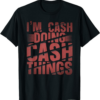 In Cash We Trust T-Shirt I’m Cash Doing Cash Things