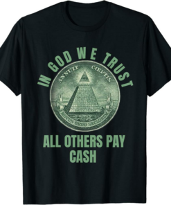 In Cash We Trust T-Shirt In God We Trust All Others Pay Cash