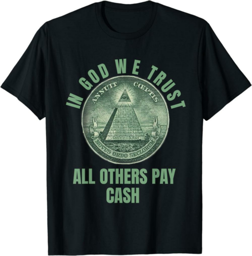 In Cash We Trust T-Shirt In God We Trust All Others Pay Cash