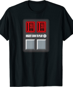 Insert Coin T-Shirt Coin-Op Mechanism To Play Arcade