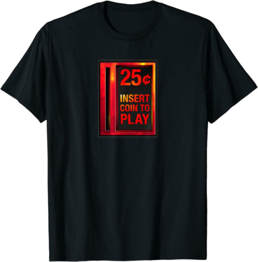 Insert Coin T-Shirt To Play Retro Arcade 25 Cents Coin Door