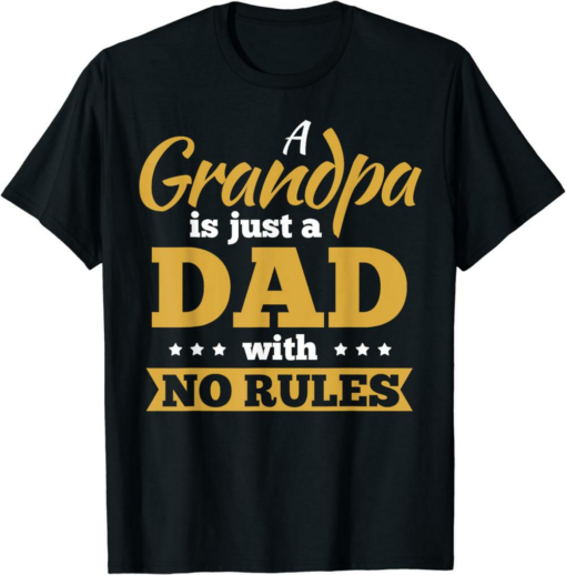 No Mo Rules T-Shirt A Grandpa Is Just A Dad With No Rules