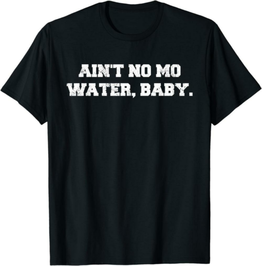 No Mo Rules T-Shirt Ain’t No Mo Water Baby Military College