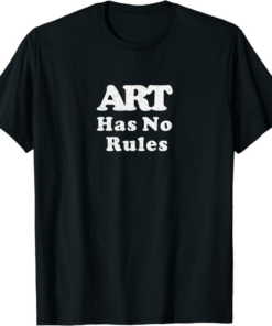No Mo Rules T-Shirt Art Has No Rules Funny Trendy