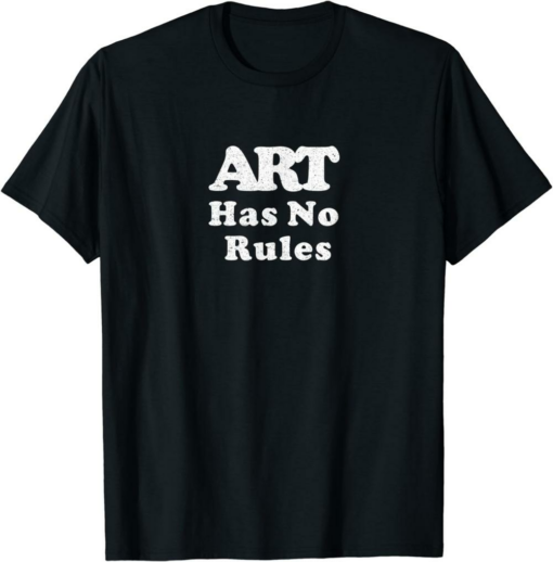 No Mo Rules T-Shirt Art Has No Rules Funny Trendy