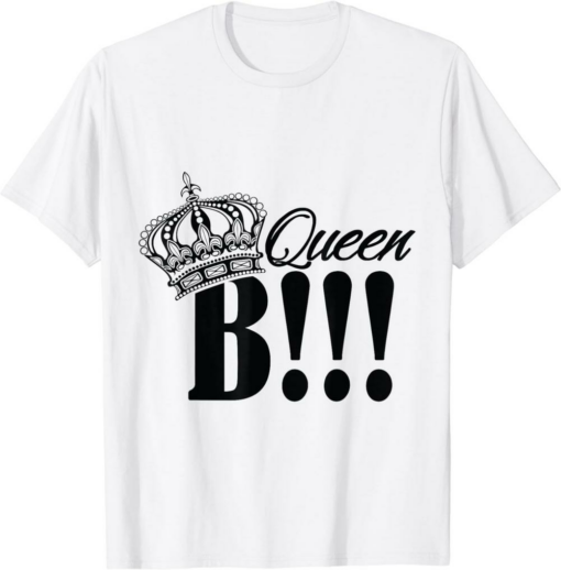 Queen B T-Shirt Let Everyone Know Who Is Large And In Charge