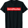 Send Nudes T-Shirt Dank Meme Sendnudes Pls Vintage