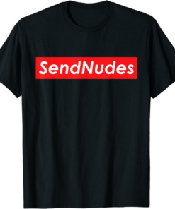Send Nudes T-Shirt Dank Meme Sendnudes Pls Vintage