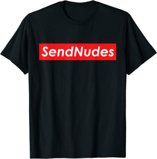 Send Nudes T-Shirt Dank Meme Sendnudes Pls Vintage