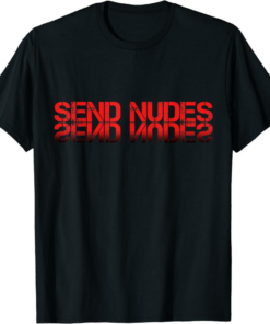 Send Nudes T-Shirt Funny Reflected Text Vintage Trendy