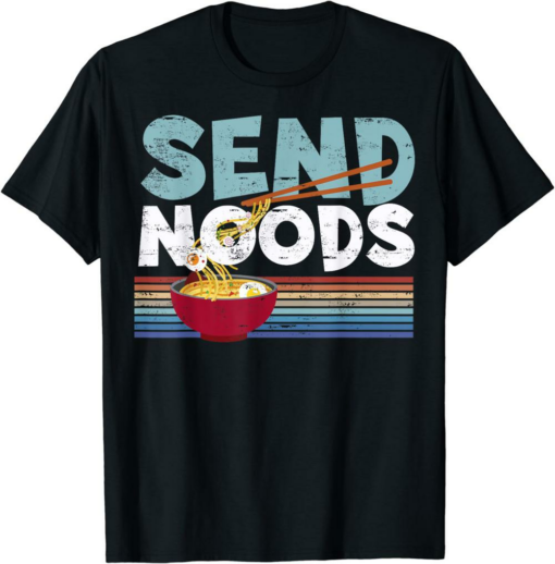 Send Nudes T-Shirt Love Noods Send Noodles Joke Ramen