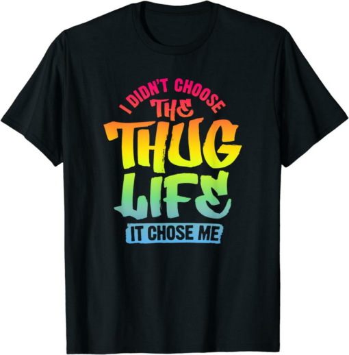 Thug Life Unicorn T-Shirt I Didn’t Choose The Thug Life It