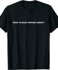 What A Meme T-Shirt What Is Blud Yapping About Funny