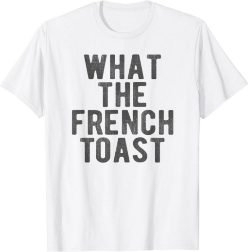 What A Meme T-Shirt What The French Toast Funny Wtf