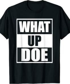 What A Meme T-Shirt What Up Doe Detroit Meme Sarcastic