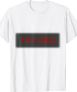 You Died T-Shirt Gamer Trendy Quote Vintage Classic