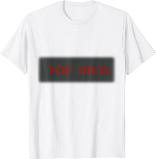 You Died T-Shirt Gamer Trendy Quote Vintage Classic
