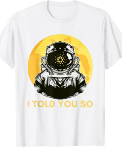 ADA Coin T-Shirt I Told You So Cardano Astronaut To The Moon