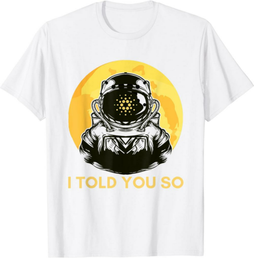 ADA Coin T-Shirt I Told You So Cardano Astronaut To The Moon