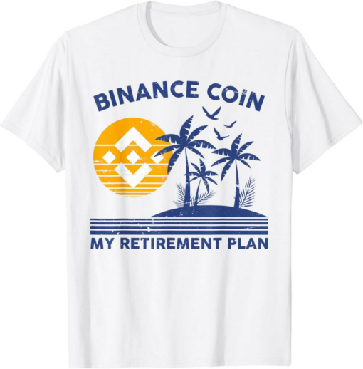 BNB Coin T-Shirt Binance My Retirement Plan Crypto Vacation
