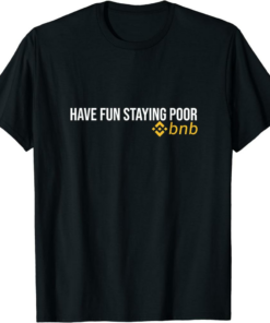 BNB Coin T-Shirt Have Fun Staying Poor Binance Token Digital