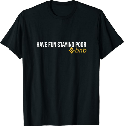 BNB Coin T-Shirt Have Fun Staying Poor Binance Token Digital