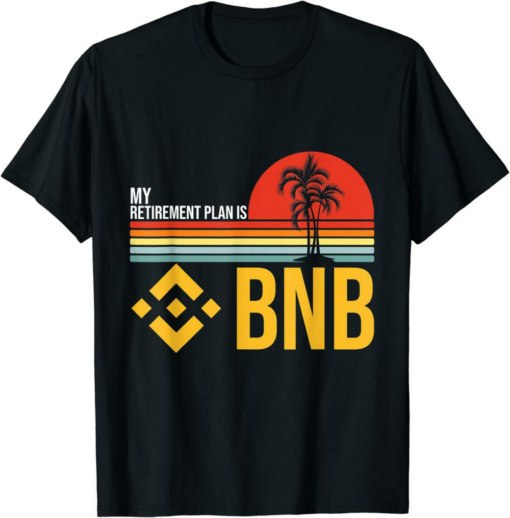 BNB Coin T-Shirt My Retirement Plan Is Binance Millionaire