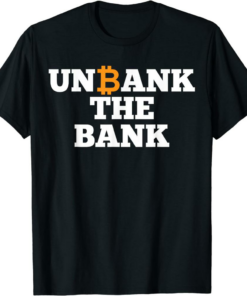 Bank Of The 21 Century T-Shirt Unbank The Bank Btc Bitcoin