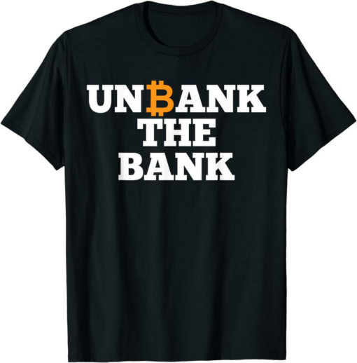 Bank Of The 21 Century T-Shirt Unbank The Bank Btc Bitcoin
