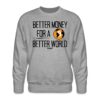 Better Money For A Better World Bitcoin Crewneck Sweatshirt