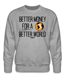 Better Money For A Better World Bitcoin Crewneck Sweatshirt 1