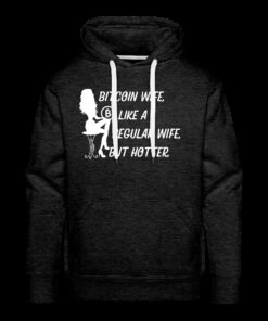 Bitcoin Wife, Like A Regular Wife, But Hotter Hoodie Sweatshirt