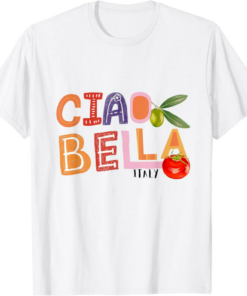Ciao T-Shirt Funny Bella Saying Italy Garden For Italian