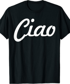 Ciao T-Shirt Italian Greeting Italy Lover Language Lover