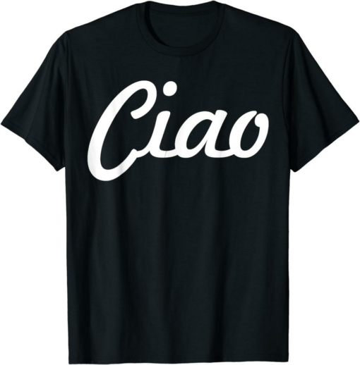 Ciao T-Shirt Italian Greeting Italy Lover Language Lover