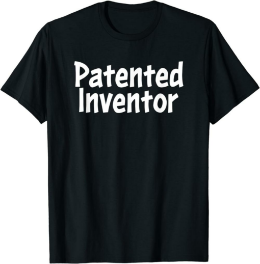 Co Founder And Inventor T-Shirt Patented Inventor