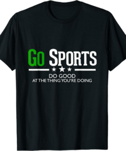 Do Only Good T-Shirt Go Sports Do Good At The Thing