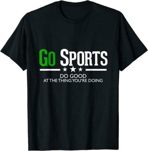 Do Only Good T-Shirt Go Sports Do Good At The Thing
