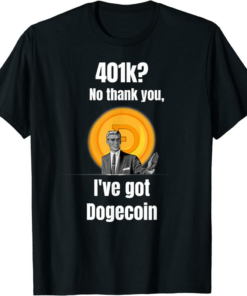 Doge Coin T-Shirt 401k No Thanks I’ve Got Funny Meme