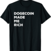 Doge Coin T-Shirt Dogecoin Made Me Rich Crypto
